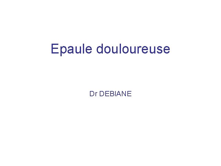 Epaule douloureuse Dr DEBIANE 