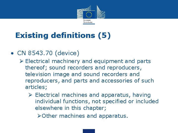 Existing definitions (5) • CN 8543. 70 (device) Ø Electrical machinery and equipment and