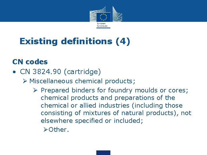 Existing definitions (4) CN codes • CN 3824. 90 (cartridge) Ø Miscellaneous chemical products;