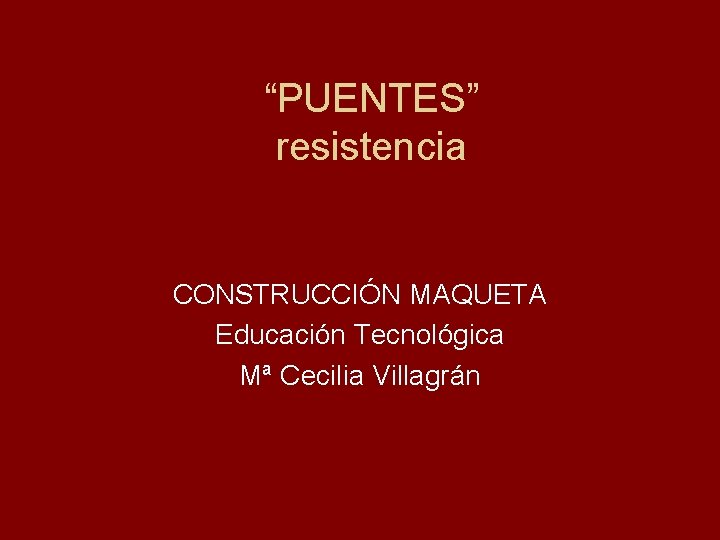 “PUENTES” resistencia CONSTRUCCIÓN MAQUETA Educación Tecnológica Mª Cecilia Villagrán 
