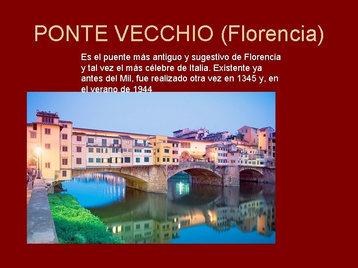 PONTE VECCHIO (Florencia) Es el puente más antiguo y sugestivo de Florencia y tal