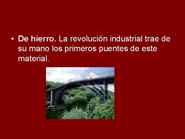 • De hierro. La revolución industrial trae de su mano los primeros puentes