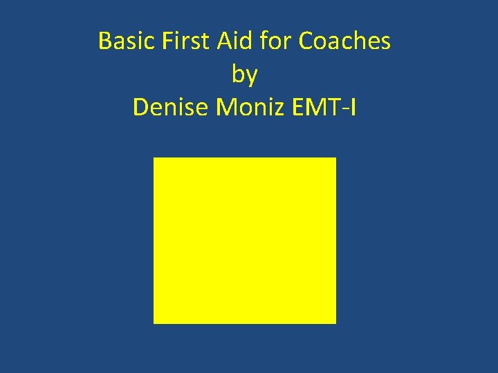 Basic First Aid for Coaches by Denise Moniz EMT-I 