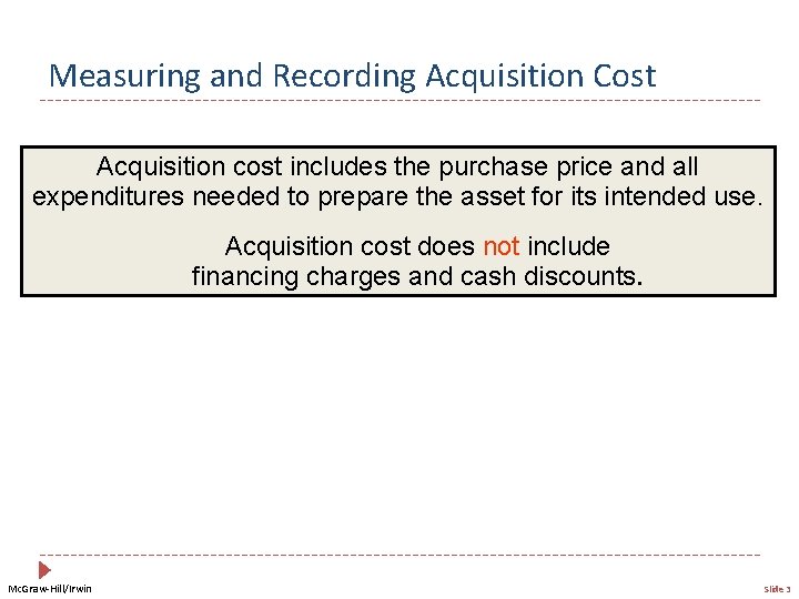 Measuring and Recording Acquisition Cost Acquisition cost includes the purchase price and all expenditures