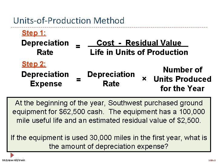 Units-of-Production Method Step 1: Depreciation = Rate Cost - Residual Value Life in Units