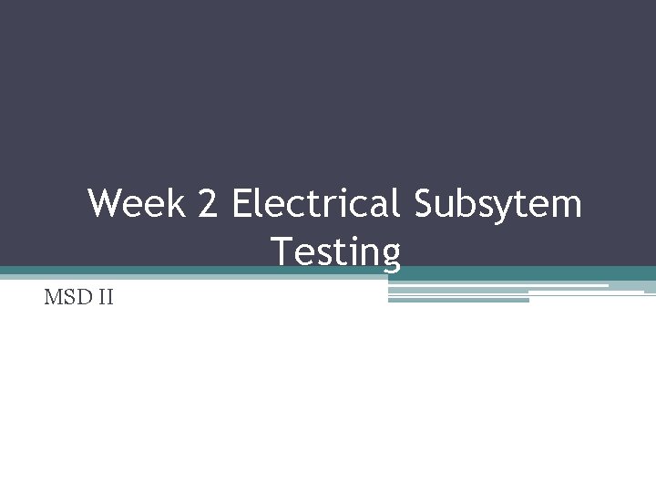 Week 2 Electrical Subsytem Testing MSD II 
