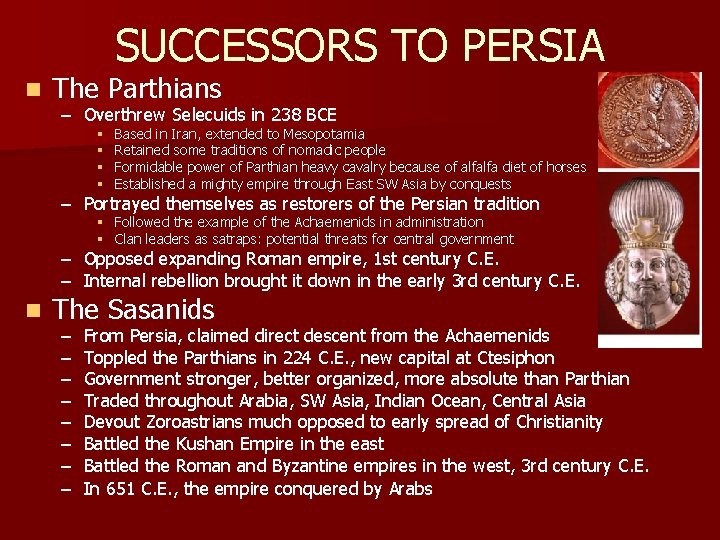 SUCCESSORS TO PERSIA n The Parthians – Overthrew Selecuids in 238 BCE § §