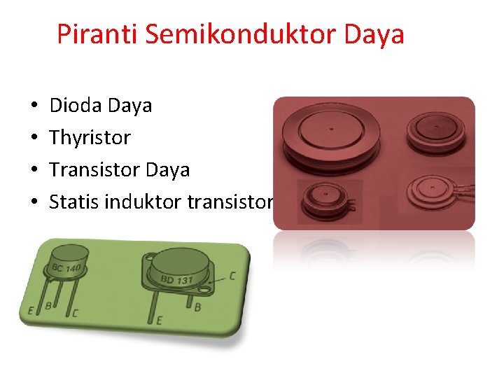 Piranti Semikonduktor Daya • • Dioda Daya Thyristor Transistor Daya Statis induktor transistor 