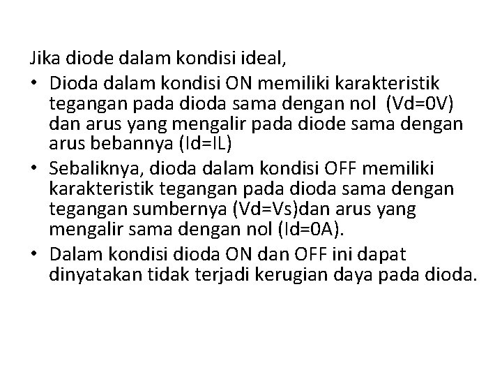 Jika diode dalam kondisi ideal, • Dioda dalam kondisi ON memiliki karakteristik tegangan pada