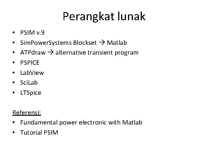 Perangkat lunak • • PSIM v. 9 Sim. Power. Systems Blockset Matlab ATPdraw alternative