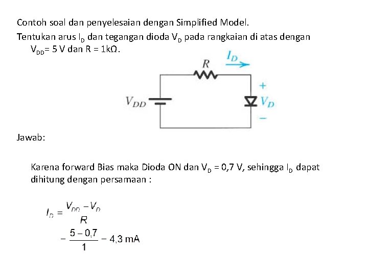 Contoh soal dan penyelesaian dengan Simplified Model. Tentukan arus ID dan tegangan dioda VD