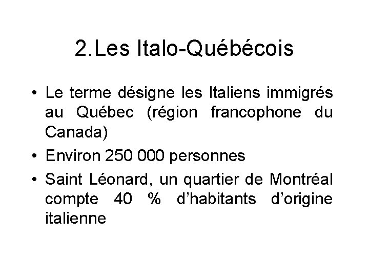 2. Les Italo-Québécois • Le terme désigne les Italiens immigrés au Québec (région francophone