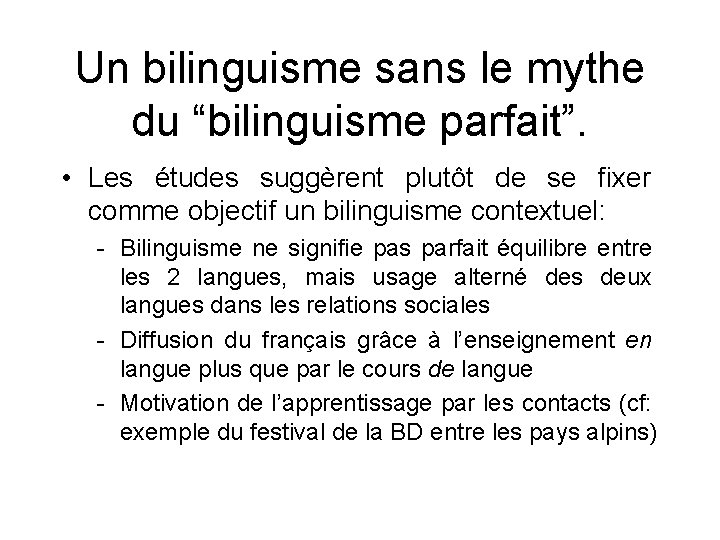 Un bilinguisme sans le mythe du “bilinguisme parfait”. • Les études suggèrent plutôt de