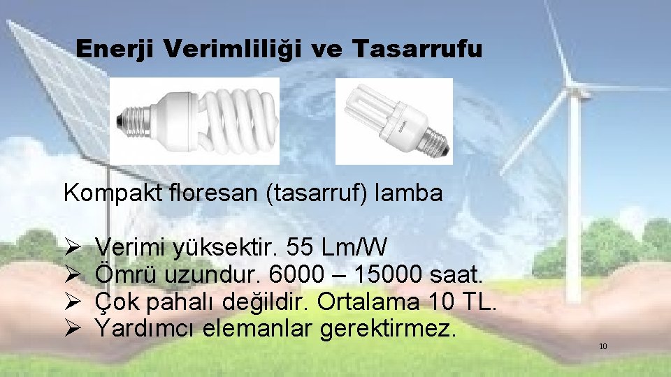 Enerji Verimliliği ve Tasarrufu Kompakt floresan (tasarruf) lamba Ø Ø Verimi yüksektir. 55 Lm/W Enerji Verimliliği ve Tasarrufu Kompakt floresan (tasarruf) lamba Ø Ø Verimi yüksektir. 55 Lm/W