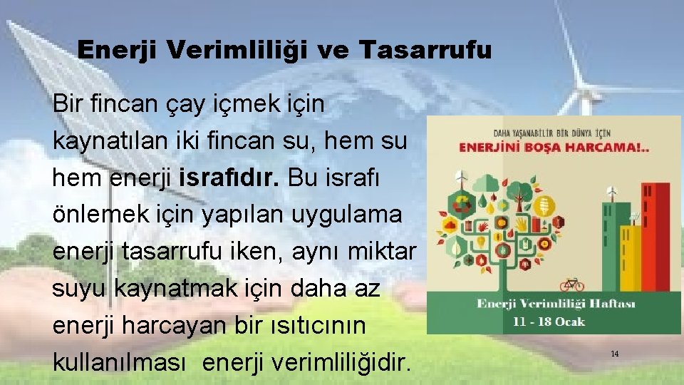 Enerji Verimliliği ve Tasarrufu Bir fincan çay içmek için kaynatılan iki fincan su, hem