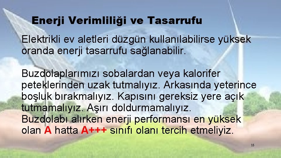 Enerji Verimliliği ve Tasarrufu Elektrikli ev aletleri düzgün kullanılabilirse yüksek oranda enerji tasarrufu sağlanabilir.