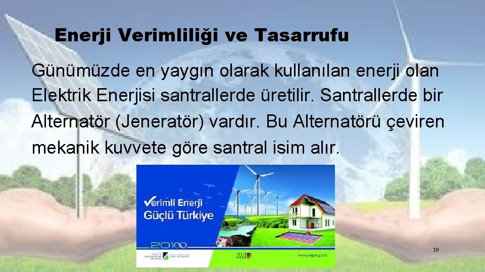 Enerji Verimliliği ve Tasarrufu Günümüzde en yaygın olarak kullanılan enerji olan Elektrik Enerjisi santrallerde