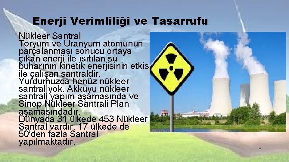 Enerji Verimliliği ve Tasarrufu Nükleer Santral Toryum ve Uranyum atomunun parçalanması sonucu ortaya çıkan