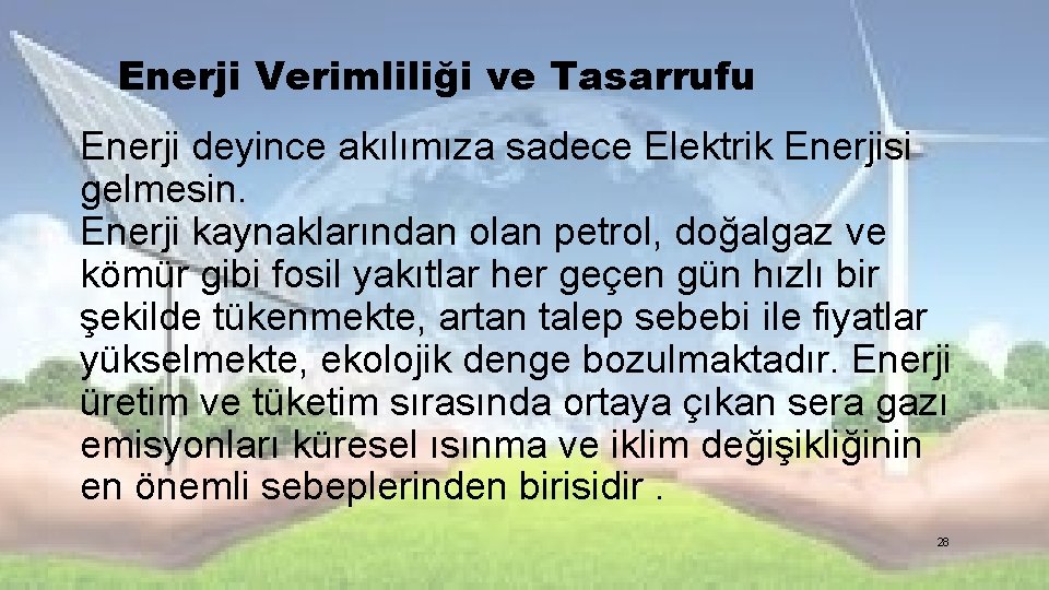 Enerji Verimliliği ve Tasarrufu Enerji deyince akılımıza sadece Elektrik Enerjisi gelmesin. Enerji kaynaklarından olan