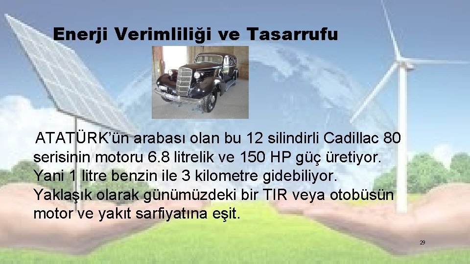 Enerji Verimliliği ve Tasarrufu ATATÜRK’ün arabası olan bu 12 silindirli Cadillac 80 serisinin motoru