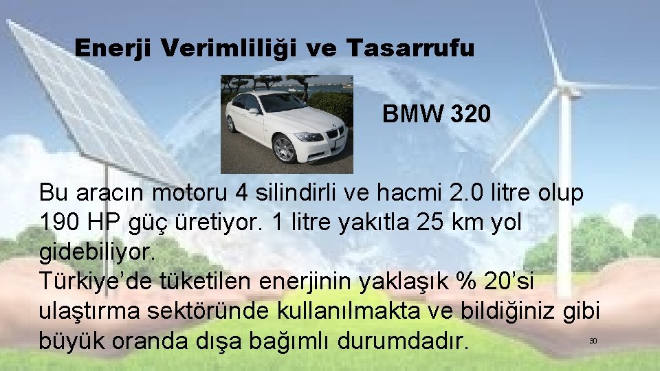 Enerji Verimliliği ve Tasarrufu BMW 320 Bu aracın motoru 4 silindirli ve hacmi 2.