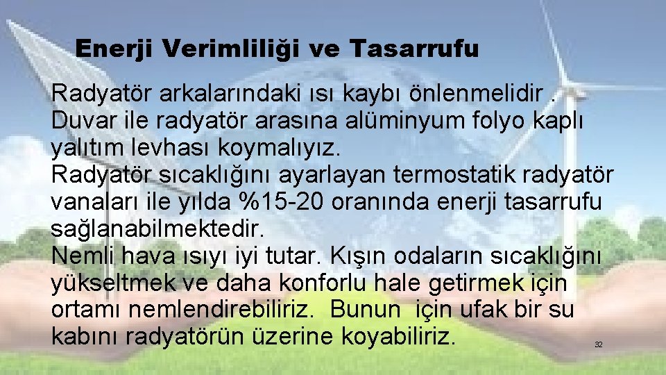 Enerji Verimliliği ve Tasarrufu Radyatör arkalarındaki ısı kaybı önlenmelidir. Duvar ile radyatör arasına alüminyum