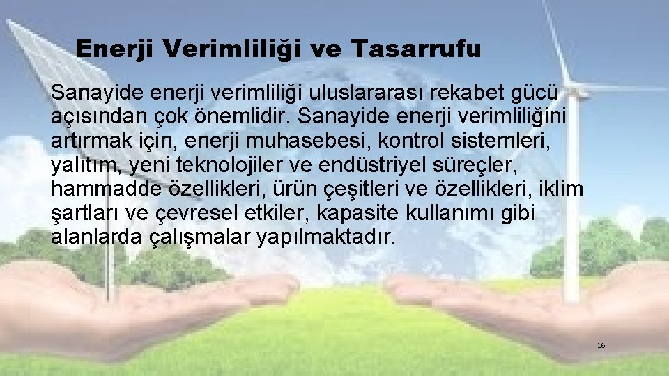 Enerji Verimliliği ve Tasarrufu Sanayide enerji verimliliği uluslararası rekabet gücü açısından çok önemlidir. Sanayide