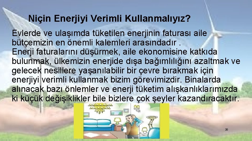 Niçin Enerjiyi Verimli Kullanmalıyız? Evlerde ve ulaşımda tüketilen enerjinin faturası aile bütçemizin en önemli