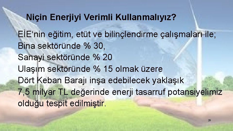 Niçin Enerjiyi Verimli Kullanmalıyız? EİE‘nin eğitim, etüt ve bilinçlendirme çalışmaları ile; Bina sektöründe % Niçin Enerjiyi Verimli Kullanmalıyız? EİE‘nin eğitim, etüt ve bilinçlendirme çalışmaları ile; Bina sektöründe %
