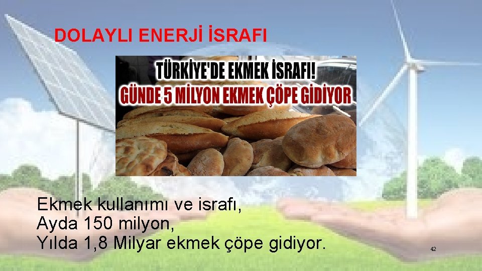 DOLAYLI ENERJİ İSRAFI Ekmek kullanımı ve israfı, Ayda 150 milyon, Yılda 1, 8 Milyar