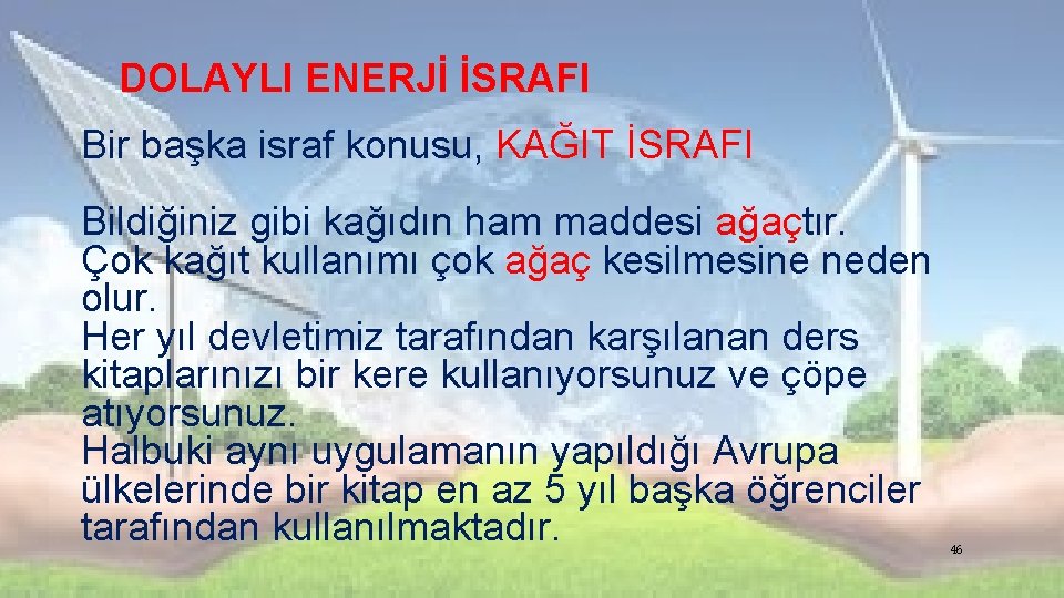 DOLAYLI ENERJİ İSRAFI Bir başka israf konusu, KAĞIT İSRAFI Bildiğiniz gibi kağıdın ham maddesi