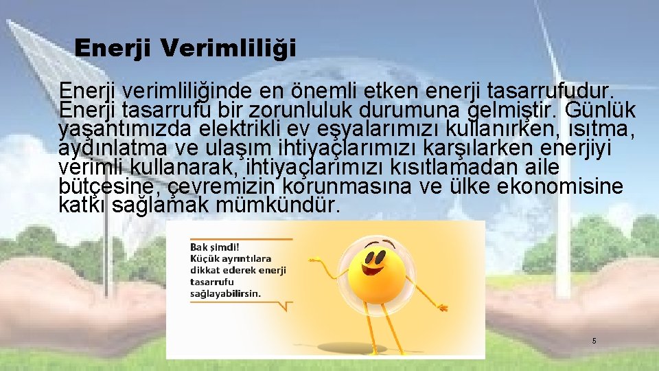 Enerji Verimliliği Enerji verimliliğinde en önemli etken enerji tasarrufudur. Enerji tasarrufu bir zorunluluk durumuna