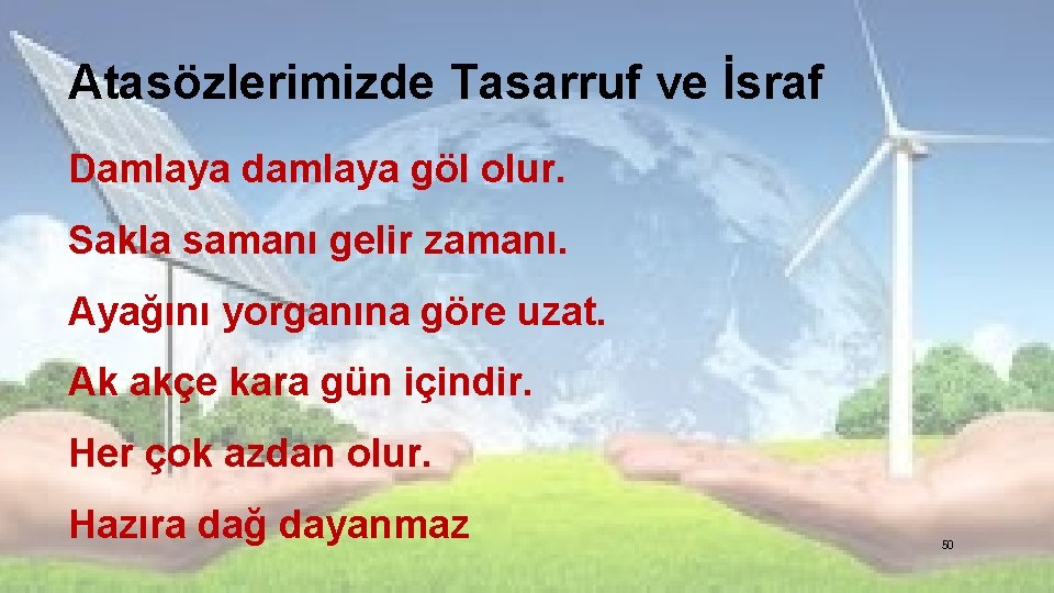 Atasözlerimizde Tasarruf ve İsraf Damlaya damlaya göl olur. Sakla samanı gelir zamanı. Ayağını yorganına