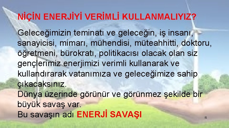 NİÇİN ENERJİYİ VERİMLİ KULLANMALIYIZ? Geleceğimizin teminatı ve geleceğin, iş insanı, sanayicisi, mimarı, mühendisi, müteahhitti,