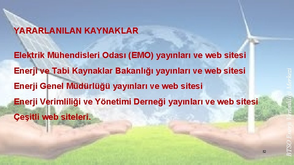 YARARLANILAN KAYNAKLAR Enerji ve Tabi Kaynaklar Bakanlığı yayınları ve web sitesi Enerji Genel Müdürlüğü