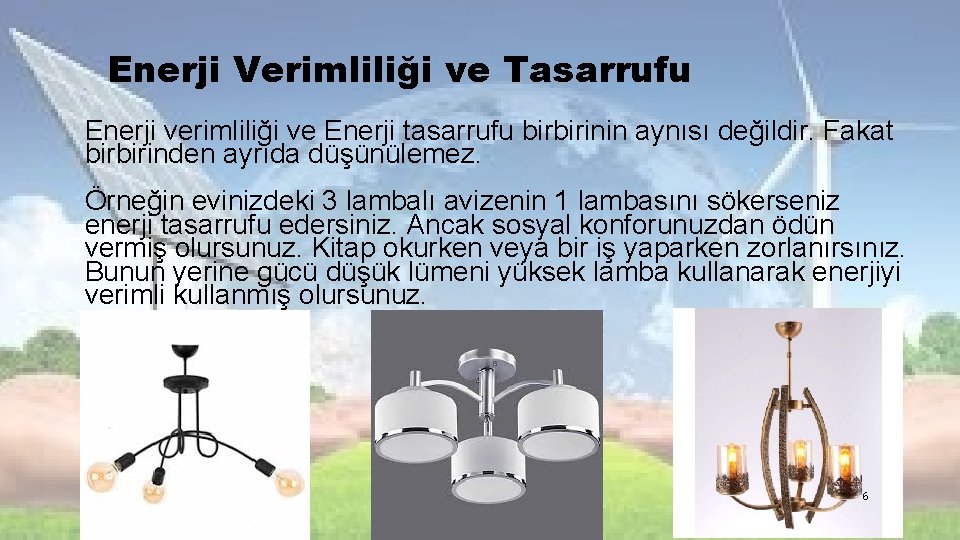 Enerji Verimliliği ve Tasarrufu Enerji verimliliği ve Enerji tasarrufu birbirinin aynısı değildir. Fakat birbirinden