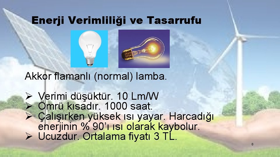 Enerji Verimliliği ve Tasarrufu Akkor flamanlı (normal) lamba. Ø Verimi düşüktür. 10 Lm/W Ø