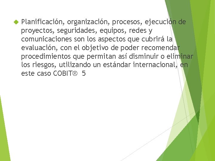  Planificación, organización, procesos, ejecución de proyectos, seguridades, equipos, redes y comunicaciones son los