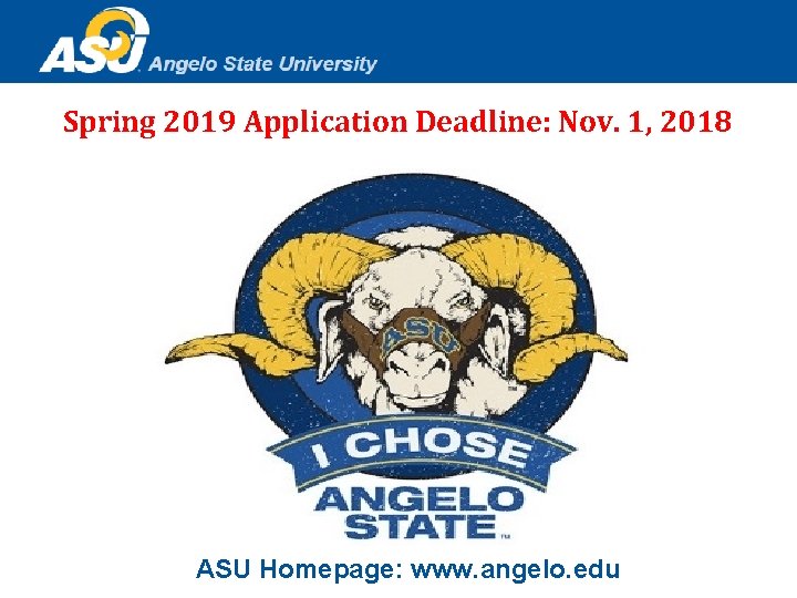 Spring 2019 Application Deadline: Nov. 1, 2018 ASU Homepage: www. angelo. edu 