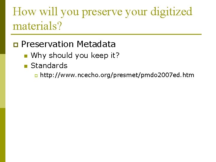 How will you preserve your digitized materials? p Preservation Metadata n n Why should