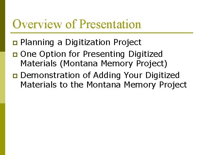 Overview of Presentation Planning a Digitization Project p One Option for Presenting Digitized Materials