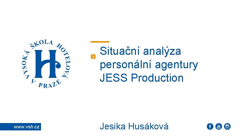 Situační analýza personální agentury JESS Production www. vsh. cz Jesika Husáková 