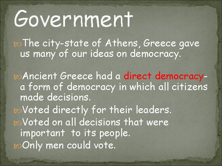 Government The city-state of Athens, Greece gave us many of our ideas on democracy.