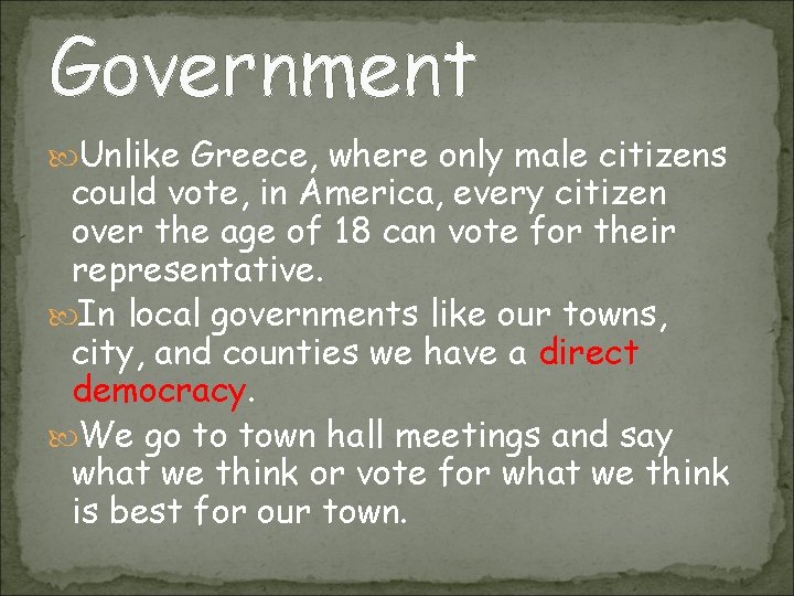 Government Unlike Greece, where only male citizens could vote, in America, every citizen over