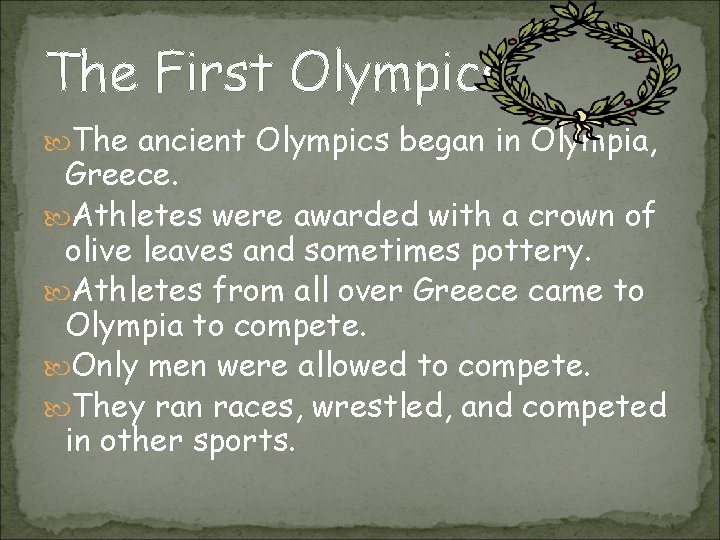 The First Olympics The ancient Olympics began in Olympia, Greece. Athletes were awarded with