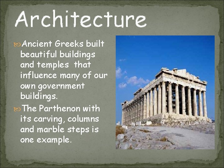 Architecture Ancient Greeks built beautiful buildings and temples that influence many of our own