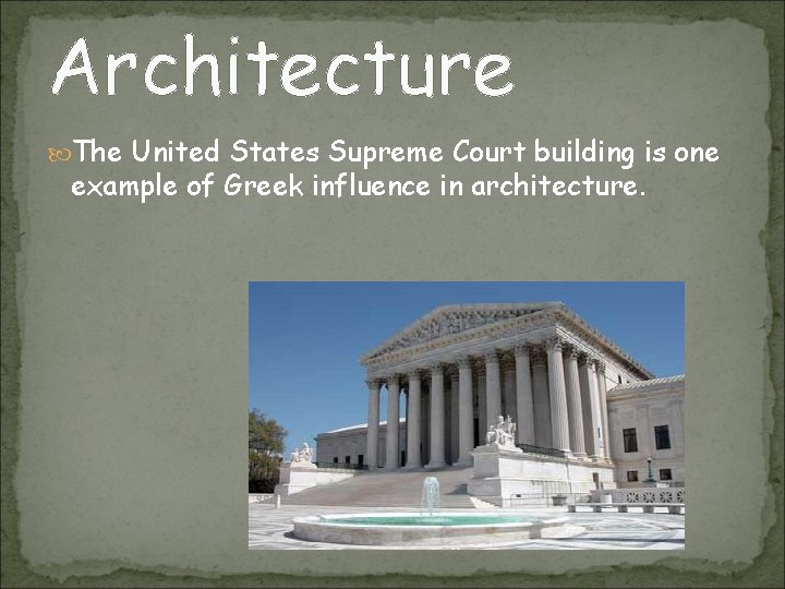 Architecture The United States Supreme Court building is one example of Greek influence in