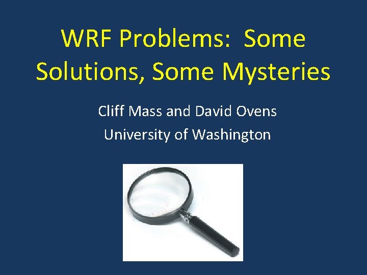 WRF Problems: Some Solutions, Some Mysteries Cliff Mass and David Ovens University of Washington