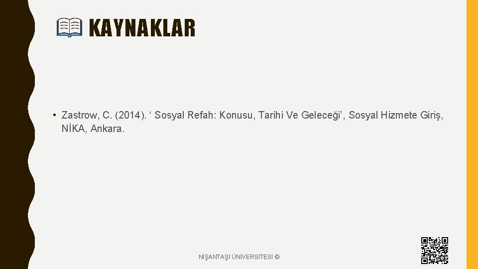 KAYNAKLAR • Zastrow, C. (2014). ‘ Sosyal Refah: Konusu, Tarihi Ve Geleceği’, Sosyal Hizmete