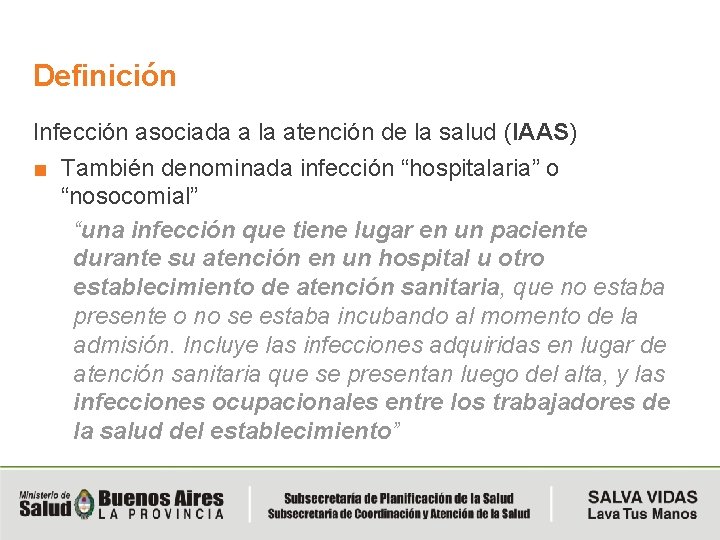 Definición Infección asociada a la atención de la salud (IAAS) ■ También denominada infección